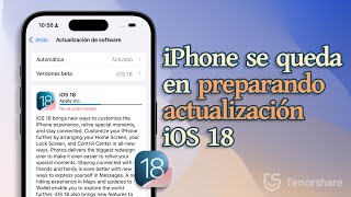 iOS 18 | iPhone se queda en preparando actualización iOS 18