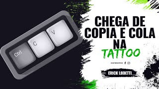 Chega de Copia e Cola na Tattoo