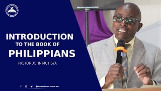 INTRODUCTION TO THE BOOK OF PHILIPIANS - PASTOR JOHN MUTISYA