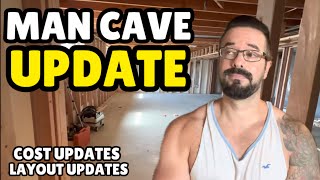 MAN CAVE UPDATE 1: Cost Updates, Layout Updates