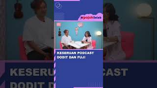 KESERUAN PODCAST DODIT DAN FUJI #SHORTS