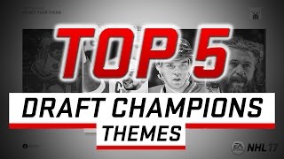 NHL 17: TOP 5 BEST DRAFT CHAMPION THEMES