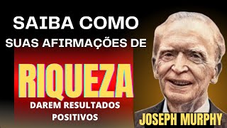 SAIBA COMO SUAS AFIRMAÇÕES DE RIQUEZA  -  Joseph Murphy