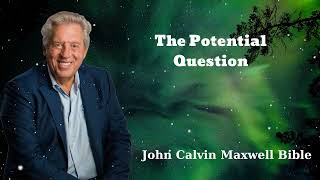 The Potential Question - John Calvin Maxwell Bible