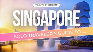 Solo traveler's guide to SINGAPORE