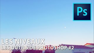 LES NIVEAUX (Y+RVB) - LES OUTILS DE PHOTOSHOP ÉPISODE 2