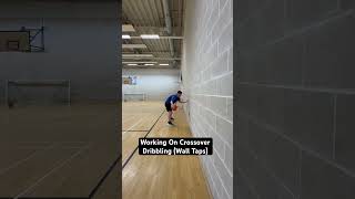 Working On Crossover Dribbling (Wall Taps)