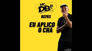 MC DB - EU APLICO O CHÁ TROCA DE FAVOU NEGOCIAÇÃO SABORA ( REMIX )