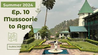 Summer 2024 -- Ep 10 - Mussoorie to Agra