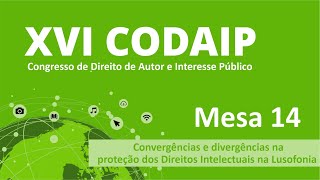 Mesa 14 - Convergências e divergências na proteção dos Direitos Intelectuais na Lusofonia