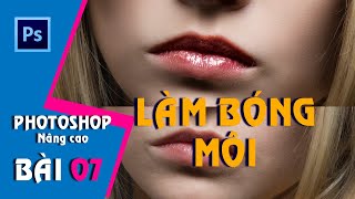 Photoshop CS6 nâng cao I Bài 7: Hướng dẫn làm bóng môi