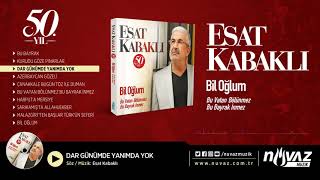 Esat Kabaklı - Dar Günümde Yanımda Yok