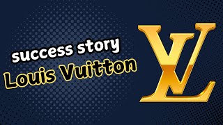 Success story: Louis Vuitton: the World’s Most Iconic Luxury Brand