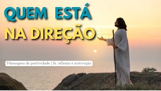 Positividade e Fé:  QUEM ESTÁ NA DIREÇÃO? - Felicidade, Esperança e Inspiração