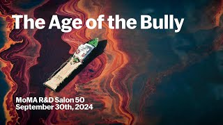 The Age of the Bully | MoMA R&D Salon 50 | MoMA LIVE