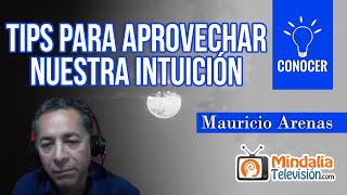 Tips para aprovechar nuestra intuición, por Mauricio Arenas