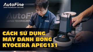 Cách Sử Dụng Máy Đánh Bóng Quỹ Đạo Bánh Răng Kyocera APEG131 | AutoFine Vietnam