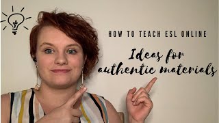 HOW TO TEACH ESL ONLINE - IDEAS FOR AUTHENTIC MATERIALS