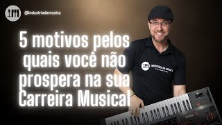 5 motivos pelos quais você não prospera na sua Carreira Musical