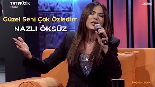 NAZLI ÖKSÜZ - Bir Mendil Aldım Dereden (Güzel Seni Çok Özledim)