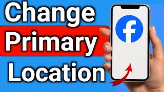 How to Change Primary Location on Facebook