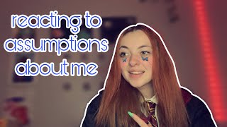 reacting to assumptions about me