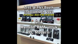 LIVE (REPLAY) PNY Booth Indocomtech 2023 - Ngobrol Seputar Memilih RAM PC (ft. @nixia17 )