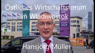 Report von Hansjörg Müller vom östlichen Wirtschaftsforum in Wladiwostok