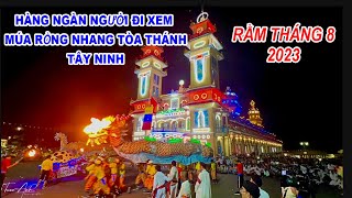 HÀNG NGÀN NGƯỜI XEM Hội Yến Diêu Trì Cung, rằm tháng 8 2023 toà thánh đạo cao đài Tây Ninh