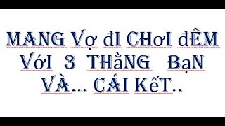 Mang vợ đi chơi với 3 anh bạn