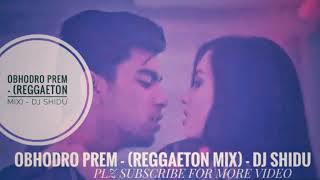 OBHODRO PREM - (REGGAETON MIX) - DJ SHIDU | Salman Muqtadir | Salman TheBrownFish