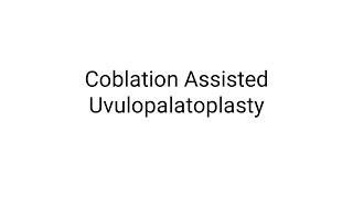 Surgery for Snoring and Obstructive Sleep Apnea Syndrome | Coblation Assisted Uvulopalatoplasty