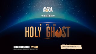 ALPHA HOUR EPISODE 792 |  WEEK OF THE HOLY GHOST || 17TH SEPTEMBER,2024