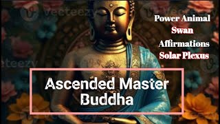 Ascended Master: Buddha |  Power Animal: Swan | Affirmation: Solar Plexus