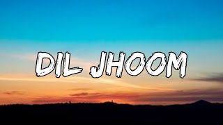 Arijit Singh: Dil Jhoom (LYRICS)