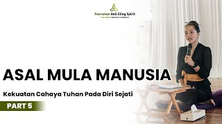 ASAL MULA MANUSIA || Kekuatan Cahaya Tuhan Pada Diri Sejati PART 5