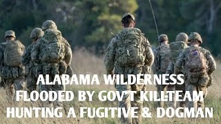 #DOGMAN, ALABAMA WILDERNESS FLOODED W/ A GOV'T KILL-TEAM HUNTING A FUGITITVE & DOGMAN