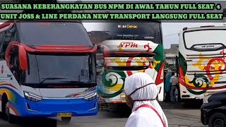 SUASANA KEBERANGKATAN BUS NPM AWAL TAHUN FULL SEWA 4 UNIT JOSS SUMBAR & NEW TRANSPORT LINE PERDANA⁉️