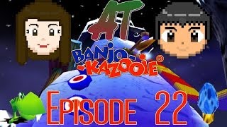 AT: Banjo-Kazooie Episode 22