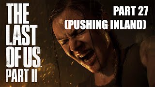 The Last of Us Part 2 Hour 27 (Pushing Inland)