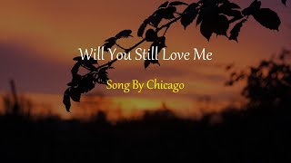 Chicago - Will You Still Love Me