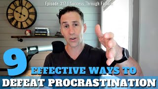 Ep 317 | Defeating Procrastination: Tactics to Boost Productivity Even When You Don't Feel Like It