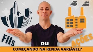 Melhor COMEÇAR com FIIs ou Ações na Renda Variável?