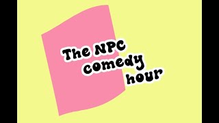 The NPC Comedy Show