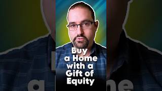 buy a home with a gift of equity #realestate #mortgage