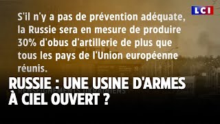 Russie : une usine d'armes à ciel ouvert ?｜LCI