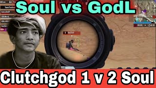 Soul vs GodL | Clutchgod 1 v 2 Soul