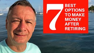 7 BEST Options to Make Money After Retiring