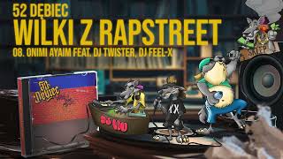 52 DĘBIEC | Wilki z Rapstreet | 08. Onimi Ayaim feat. DJ Twister & DJ FEEL-X (prod. Ślimak)