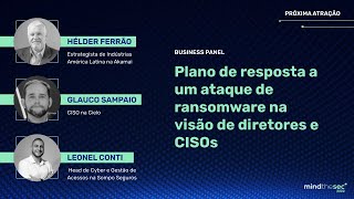 Resposta a um ataque ransomware na visão de diretores |Helder Ferrão, Glauco Sampaio e Leonel Conti